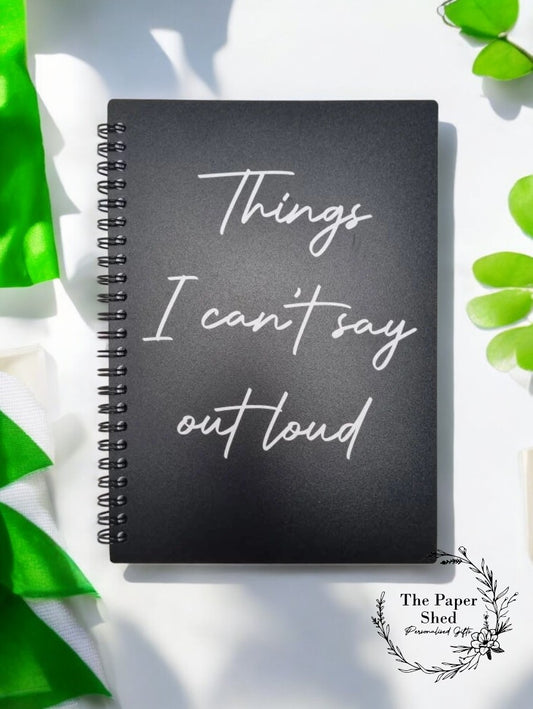 Things I can't say out loud A5 notebook